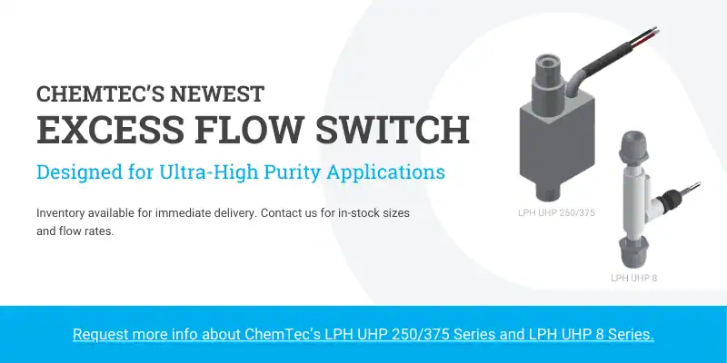 ChemTec's Newest Excess Flow Switch Designed for Ultra-High Purity Applications. Inventory available for immediate delivery. Contact us for in-stock sizes and flow rates. Request more info about ChemTec's LPH UHP 250/375 Series and LPH UHP 8 Series. Two CAD images of the LPH UHP 250/375 and the LPH UHP 8.